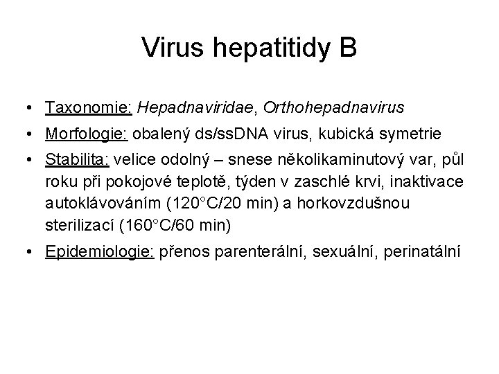 Virus hepatitidy B • Taxonomie: Hepadnaviridae, Orthohepadnavirus • Morfologie: obalený ds/ss. DNA virus, kubická