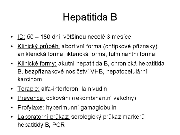 Hepatitida B • ID: 50 – 180 dní, většinou necelé 3 měsíce • Klinický