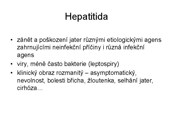 Hepatitida • zánět a poškození jater různými etiologickými agens zahrnujícími neinfekční příčiny i různá