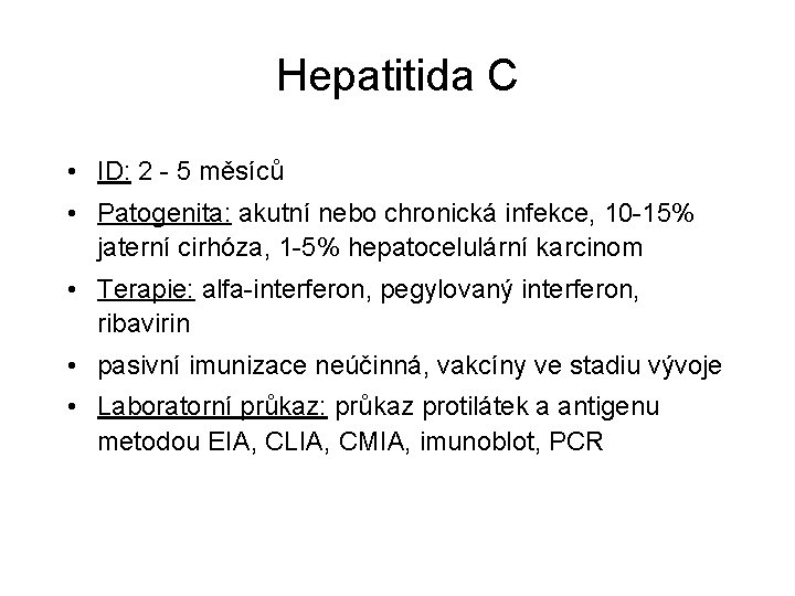 Hepatitida C • ID: 2 - 5 měsíců • Patogenita: akutní nebo chronická infekce,