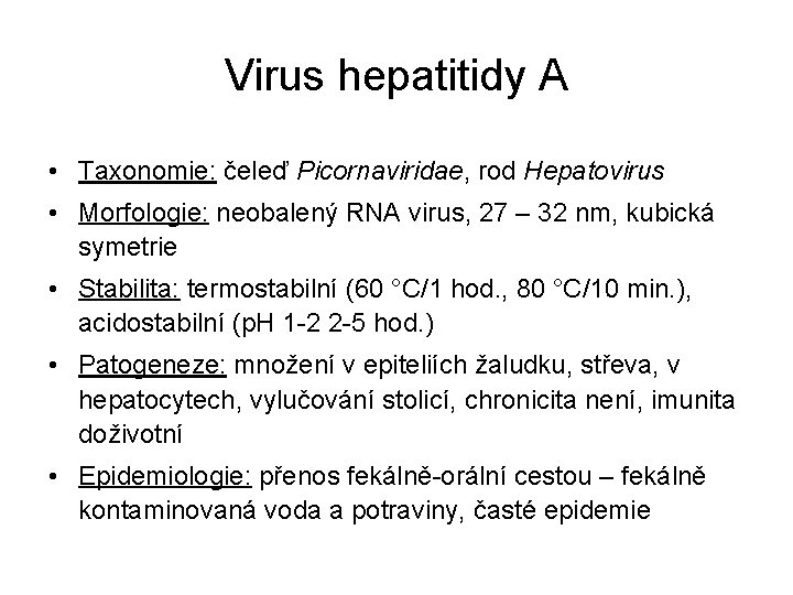 Virus hepatitidy A • Taxonomie: čeleď Picornaviridae, rod Hepatovirus • Morfologie: neobalený RNA virus,