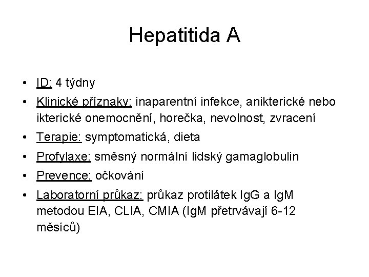 Hepatitida A • ID: 4 týdny • Klinické příznaky: inaparentní infekce, anikterické nebo ikterické