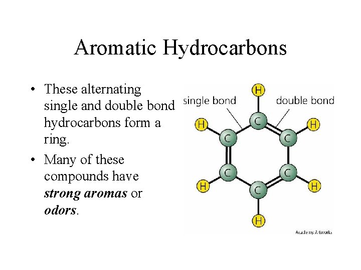 Aromatic Hydrocarbons • These alternating single and double bond hydrocarbons form a ring. •