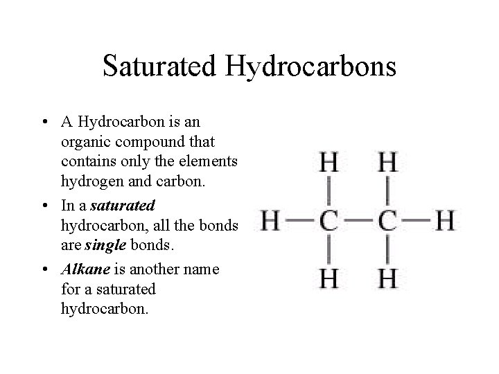 Saturated Hydrocarbons • A Hydrocarbon is an organic compound that contains only the elements