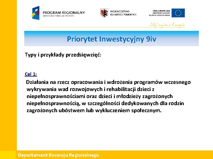 Priorytet Inwestycyjny 9 iv Typy i przykłady przedsięwzięć: Cel 1: Działania na rzecz opracowania