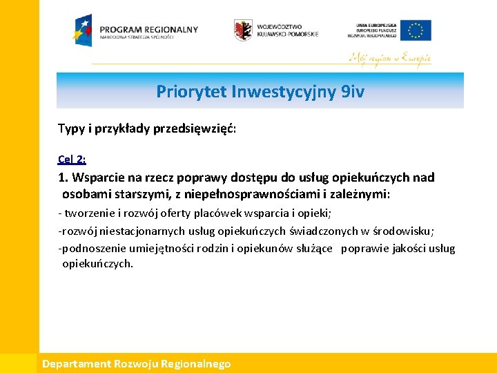 Priorytet Inwestycyjny 9 iv Typy i przykłady przedsięwzięć: Cel 2: 1. Wsparcie na rzecz