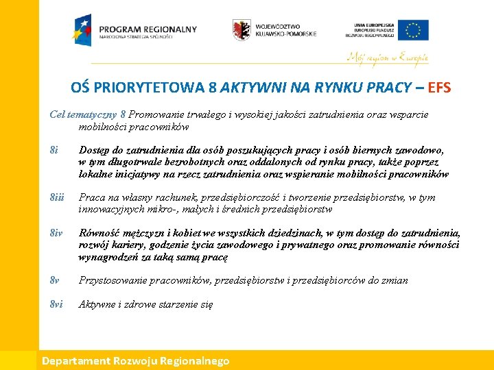 OŚ PRIORYTETOWA 8 AKTYWNI NA RYNKU PRACY – EFS Cel tematyczny 8 Promowanie trwałego