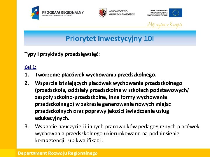 Priorytet Inwestycyjny 10 i Typy i przykłady przedsięwzięć: Cel 1: 1. Tworzenie placówek wychowania