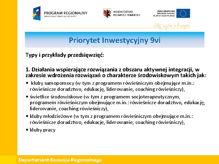 Priorytet Inwestycyjny 9 vi Typy i przykłady przedsięwzięć: 1. Działania wspierające rozwiązania z obszaru