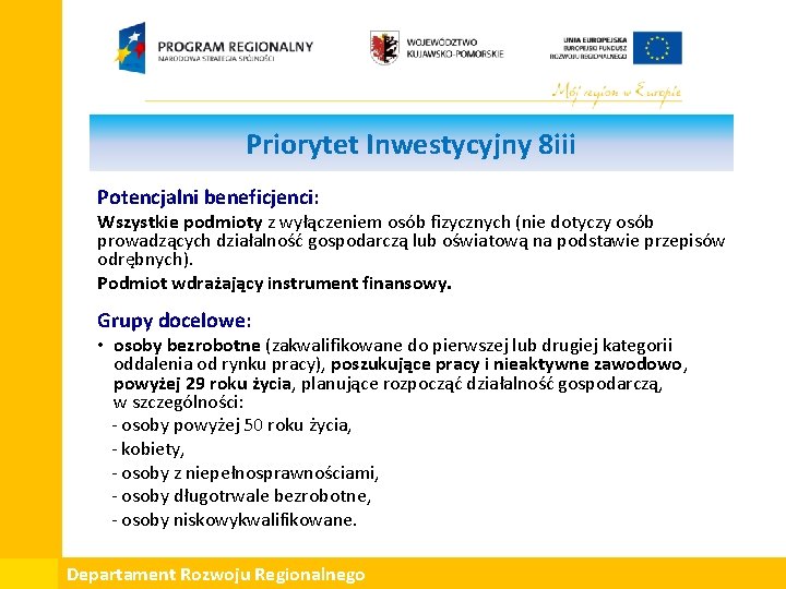 Priorytet Inwestycyjny 8 iii Potencjalni beneficjenci: Wszystkie podmioty z wyłączeniem osób fizycznych (nie dotyczy