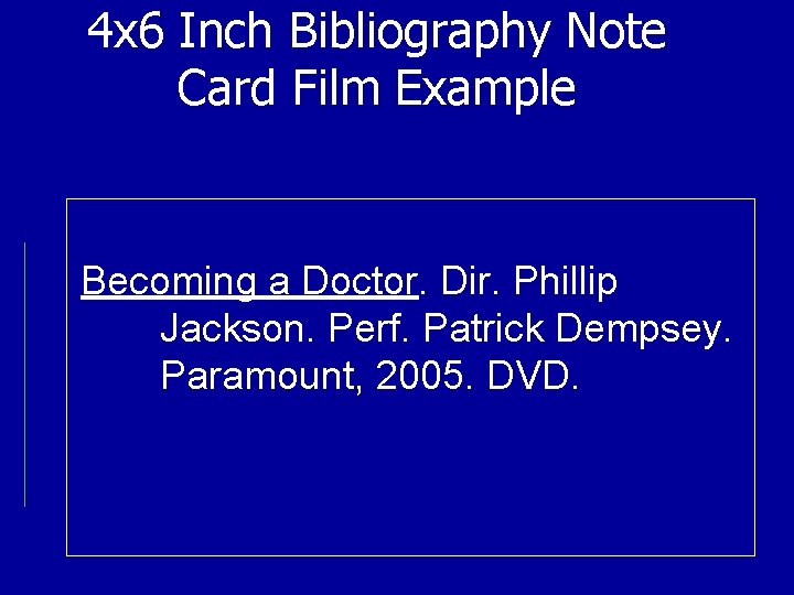 4 x 6 Inch Bibliography Note Card Film Example Becoming a Doctor. Dir. Phillip