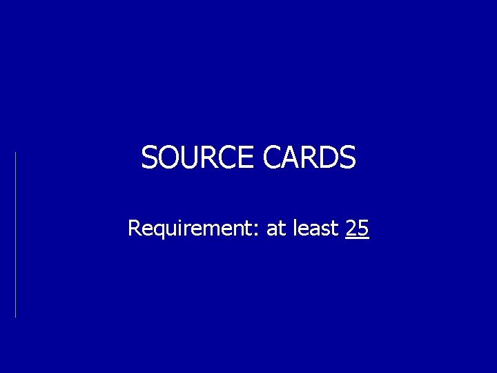 SOURCE CARDS Requirement: at least 25 