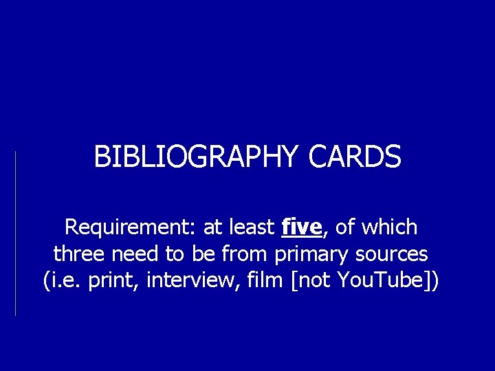 BIBLIOGRAPHY CARDS Requirement: at least five, of which three need to be from primary