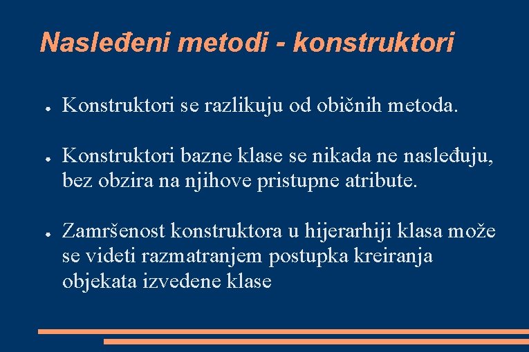 Nasleđeni metodi - konstruktori ● ● ● Konstruktori se razlikuju od običnih metoda. Konstruktori