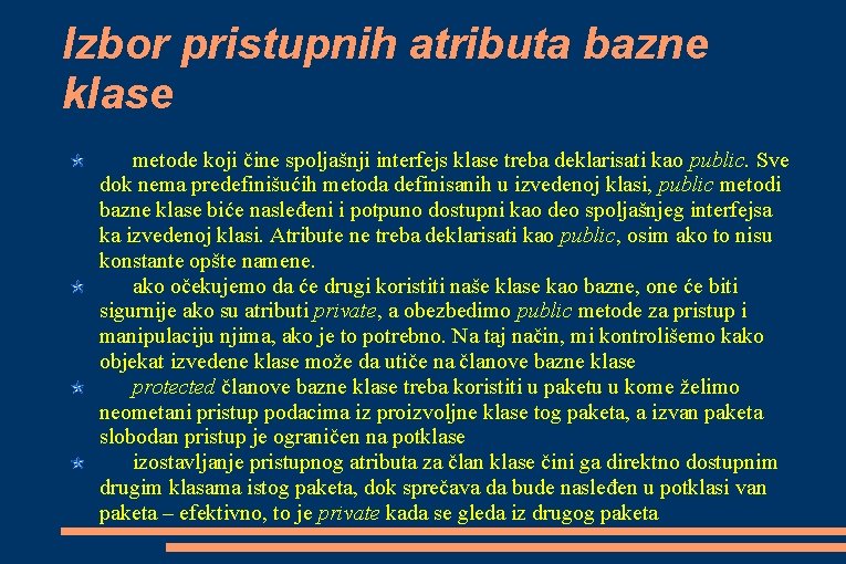 Izbor pristupnih atributa bazne klase metode koji čine spoljašnji interfejs klase treba deklarisati kao