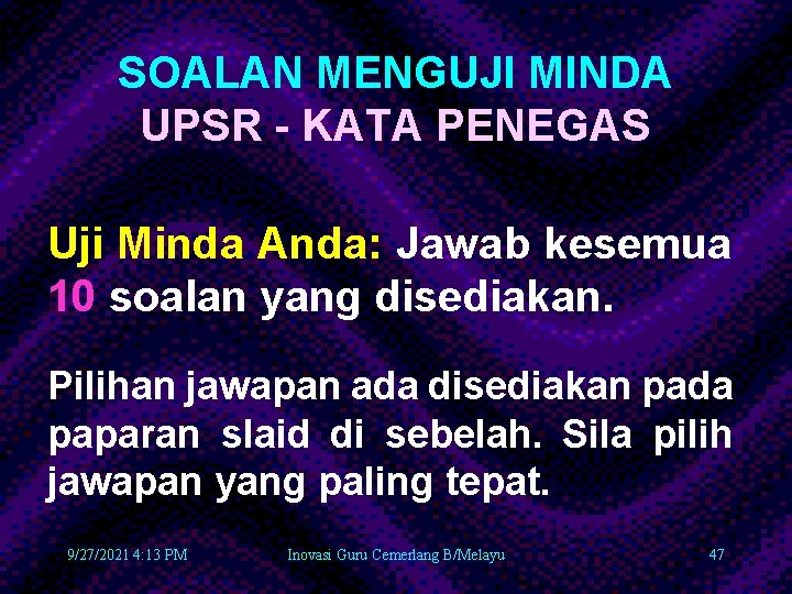 SOALAN MENGUJI MINDA UPSR - KATA PENEGAS Uji Minda Anda: Jawab kesemua 10 soalan