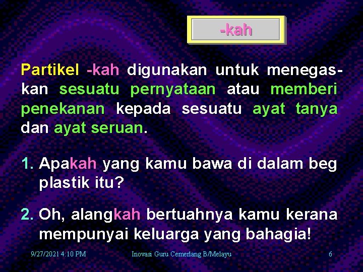 -kah Partikel -kah digunakan untuk menegaskan sesuatu pernyataan atau memberi penekanan kepada sesuatu ayat