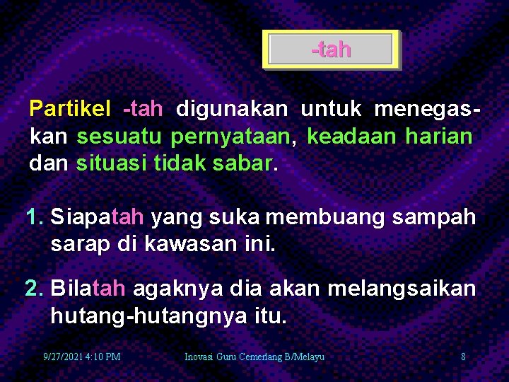 -tah Partikel -tah digunakan untuk menegaskan sesuatu pernyataan, keadaan harian dan situasi tidak sabar.