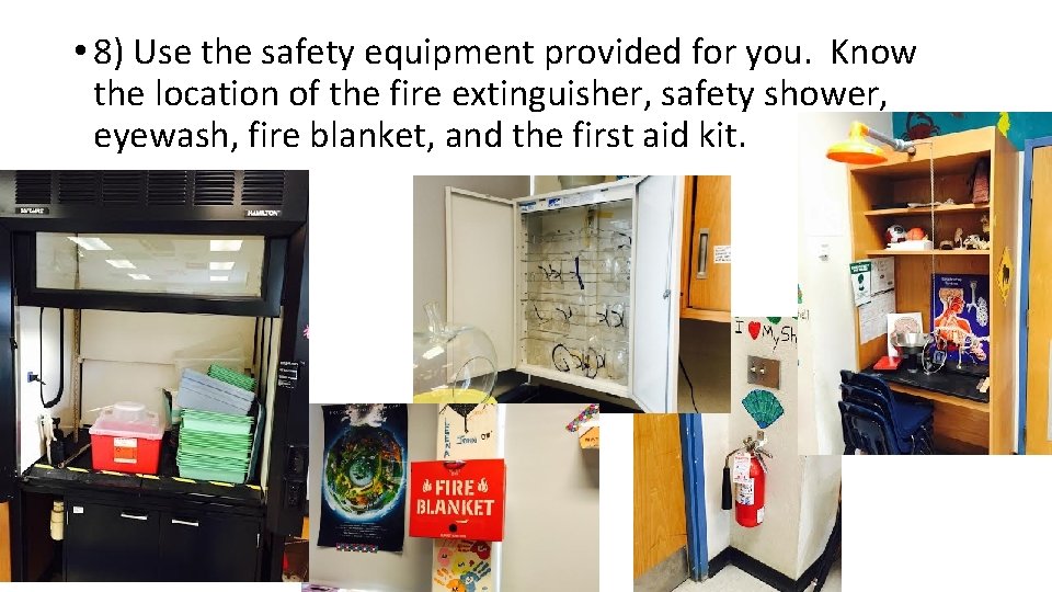  • 8) Use the safety equipment provided for you. Know the location of