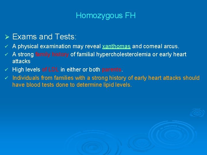 Homozygous FH Ø Exams and Tests: A physical examination may reveal xanthomas and corneal