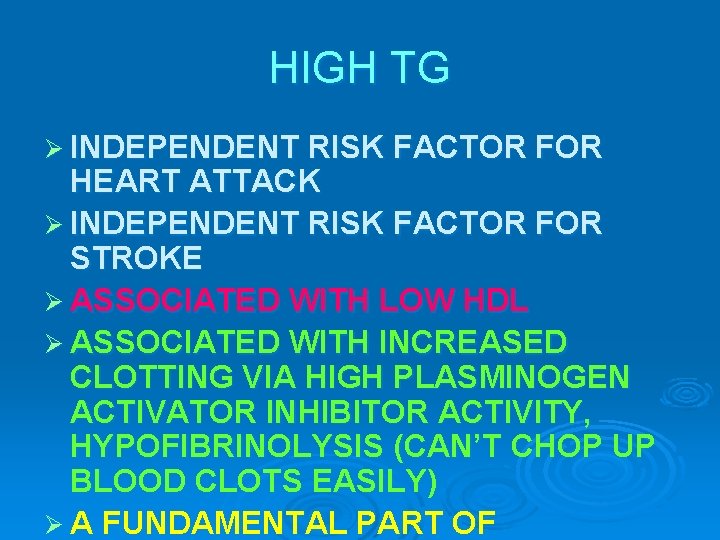 HIGH TG Ø INDEPENDENT RISK FACTOR FOR HEART ATTACK Ø INDEPENDENT RISK FACTOR FOR