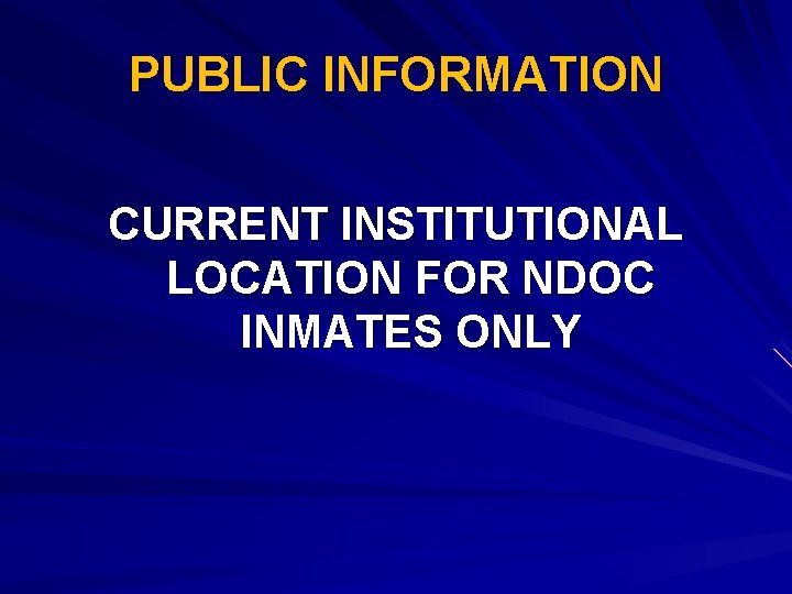 PUBLIC INFORMATION CURRENT INSTITUTIONAL LOCATION FOR NDOC INMATES ONLY 