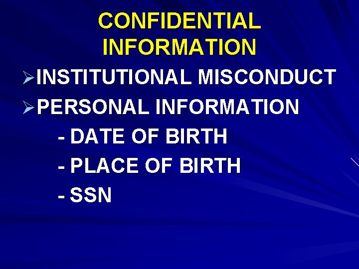CONFIDENTIAL INFORMATION ØINSTITUTIONAL MISCONDUCT ØPERSONAL INFORMATION - DATE OF BIRTH - PLACE OF BIRTH