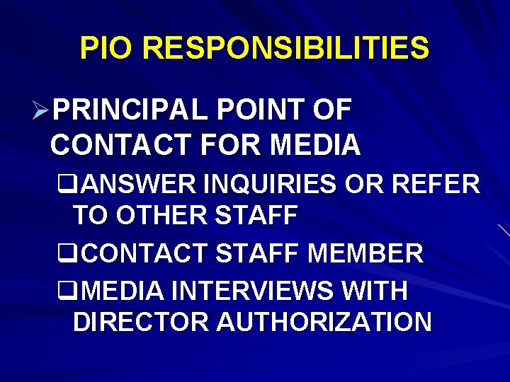 PIO RESPONSIBILITIES ØPRINCIPAL POINT OF CONTACT FOR MEDIA q. ANSWER INQUIRIES OR REFER TO
