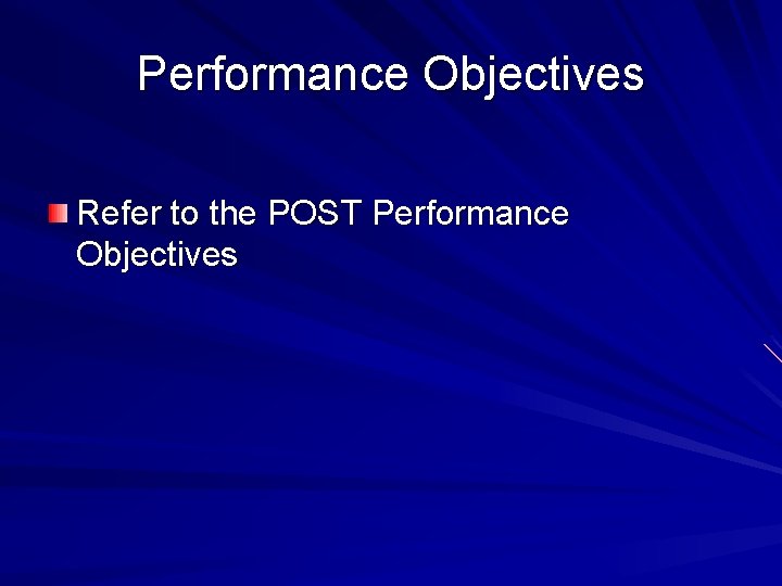 Performance Objectives Refer to the POST Performance Objectives 