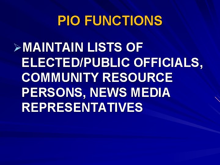 PIO FUNCTIONS ØMAINTAIN LISTS OF ELECTED/PUBLIC OFFICIALS, COMMUNITY RESOURCE PERSONS, NEWS MEDIA REPRESENTATIVES 