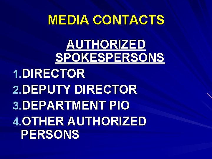 MEDIA CONTACTS AUTHORIZED SPOKESPERSONS 1. DIRECTOR 2. DEPUTY DIRECTOR 3. DEPARTMENT PIO 4. OTHER