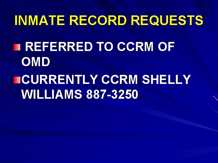 INMATE RECORD REQUESTS REFERRED TO CCRM OF OMD CURRENTLY CCRM SHELLY WILLIAMS 887 -3250