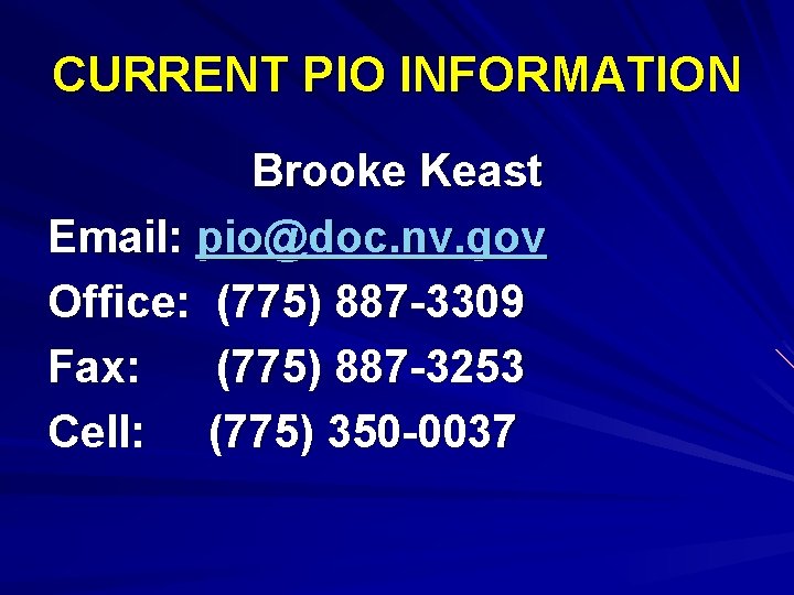 CURRENT PIO INFORMATION Brooke Keast Email: pio@doc. nv. gov Office: (775) 887 -3309 Fax: