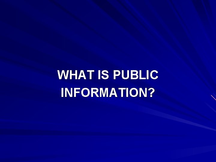 WHAT IS PUBLIC INFORMATION? 
