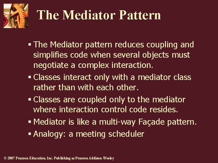 The Mediator Pattern § The Mediator pattern reduces coupling and simplifies code when several