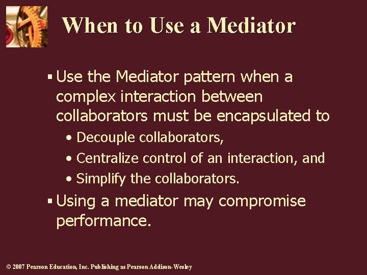 When to Use a Mediator § Use the Mediator pattern when a complex interaction