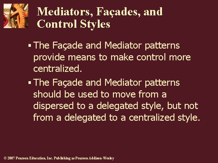 Mediators, Façades, and Control Styles § The Façade and Mediator patterns provide means to