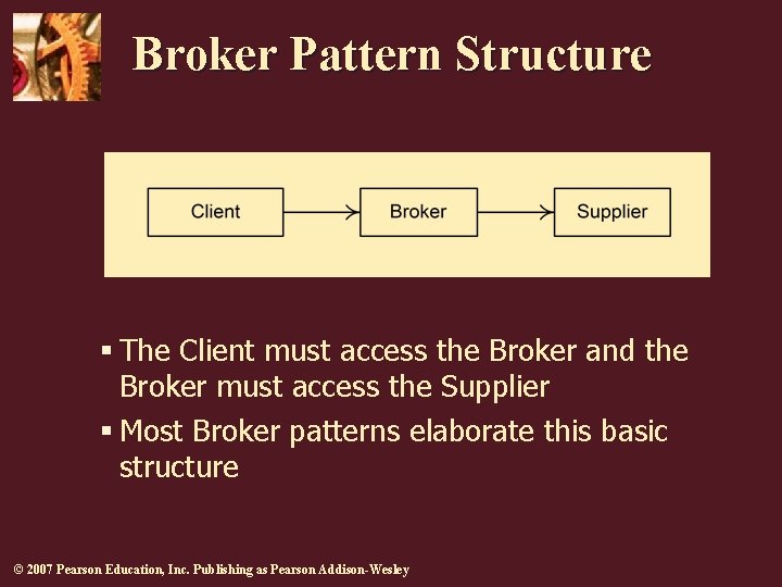 Broker Pattern Structure § The Client must access the Broker and the Broker must