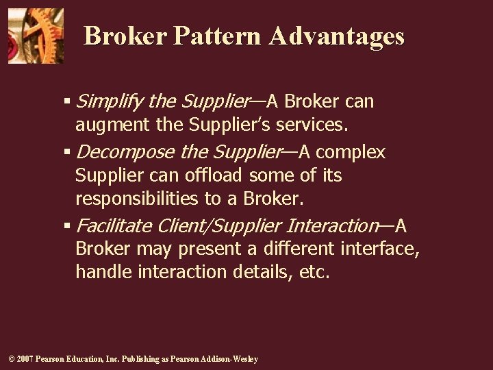 Broker Pattern Advantages § Simplify the Supplier—A Broker can augment the Supplier’s services. §