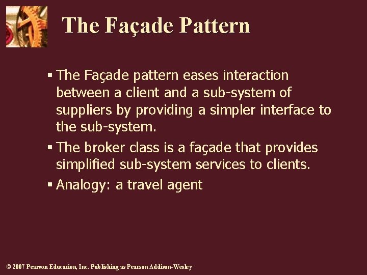 The Façade Pattern § The Façade pattern eases interaction between a client and a