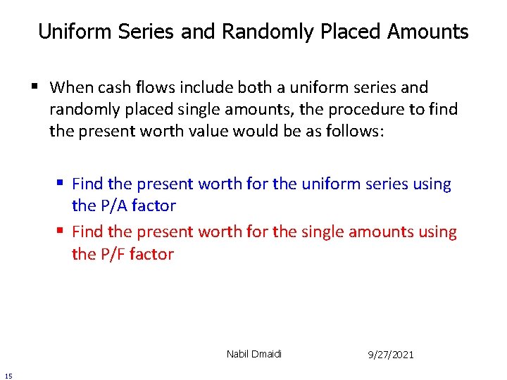 Uniform Series and Randomly Placed Amounts § When cash flows include both a uniform