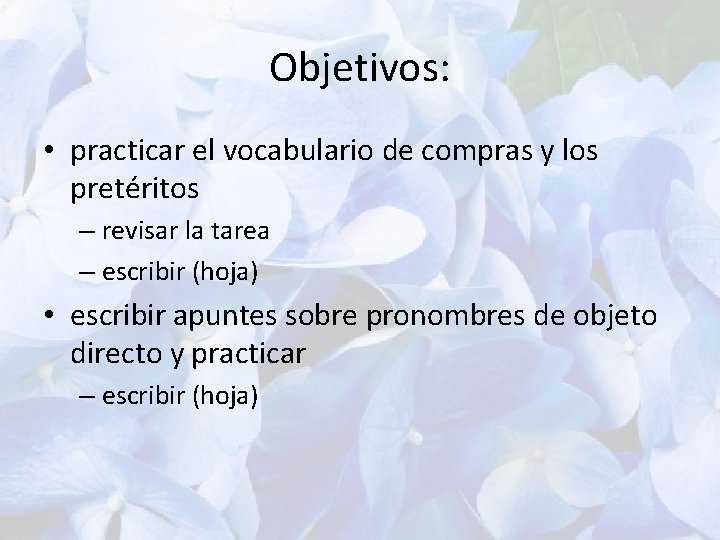 Objetivos: • practicar el vocabulario de compras y los pretéritos – revisar la tarea