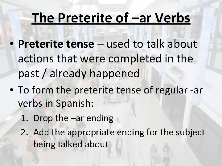 The Preterite of –ar Verbs • Preterite tense – used to talk about actions