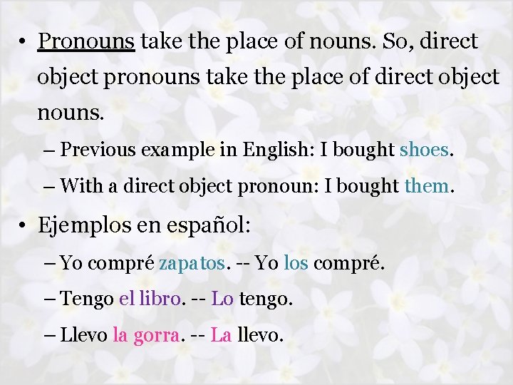  • Pronouns take the place of nouns. So, direct object pronouns take the