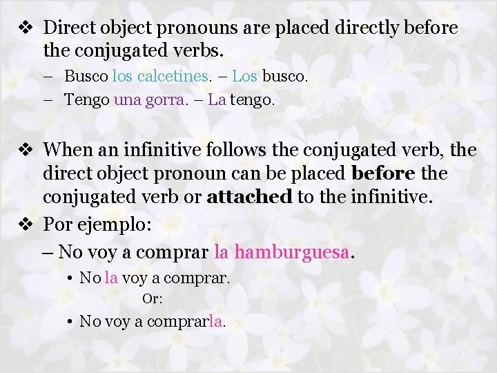 v Direct object pronouns are placed directly before the conjugated verbs. – Busco los