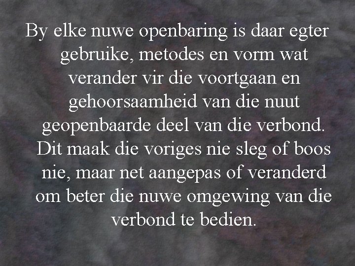 By elke nuwe openbaring is daar egter gebruike, metodes en vorm wat verander vir