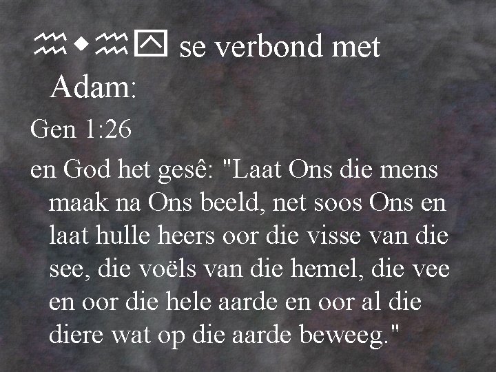  se verbond met Adam: Gen 1: 26 en God het gesê: "Laat Ons