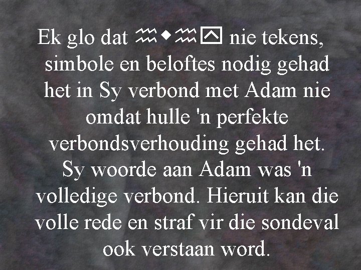 Ek glo dat nie tekens, simbole en beloftes nodig gehad het in Sy verbond