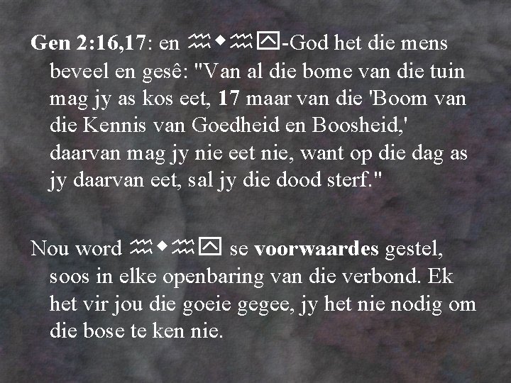 Gen 2: 16, 17: en -God het die mens beveel en gesê: "Van al