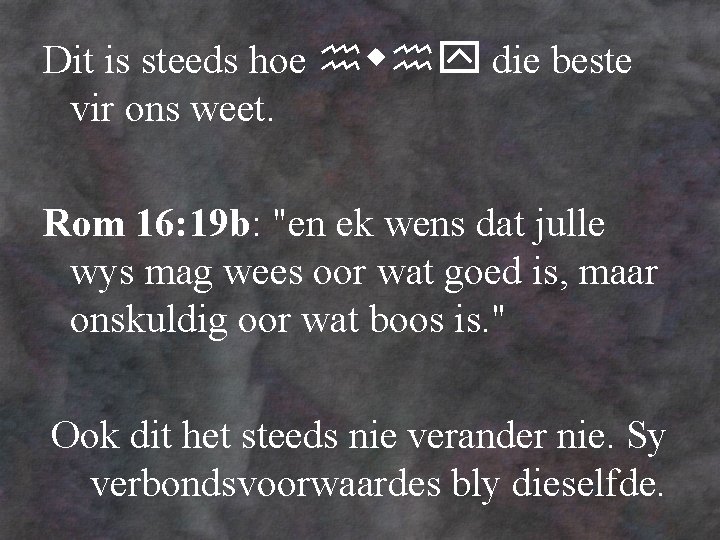 Dit is steeds hoe die beste vir ons weet. Rom 16: 19 b: "en